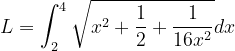\dpi{120} L=\int_{2}^{4}\sqrt{ x^{2}+\frac{1}{2}+\frac{1}{16x^{2}} }dx